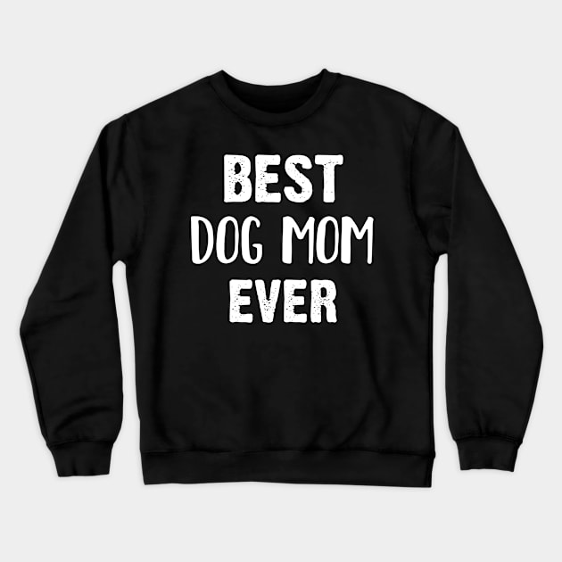 Best Dog Mom Ever Crewneck Sweatshirt by PixelArt